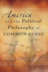 Title: America and the Political Philosophy of Common Sense, Author: Scott Philip Segrest