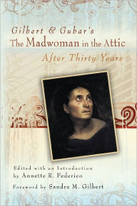 Title: Gilbert and Gubar's The Madwoman in the Attic after Thirty Years, Author: Annette R. Federico