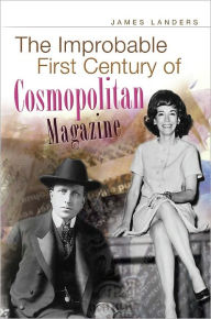 Title: The Improbable First Century of Cosmopolitan Magazine, Author: James Landers
