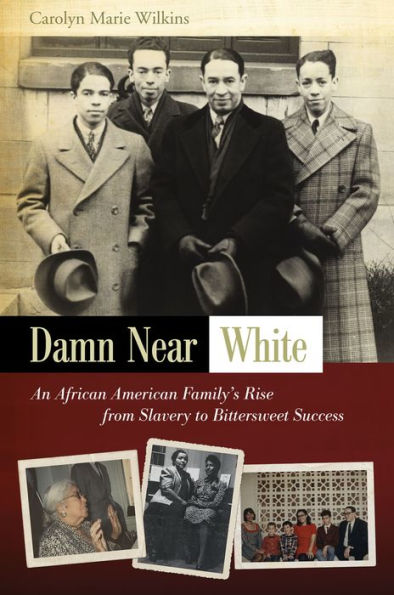 Damn Near White: An African American Family's Rise from Slavery to Bittersweet Success