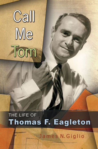 Call Me Tom: The Life of Thomas F. Eagleton