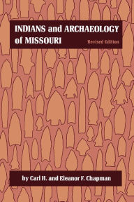 Title: Indians and Archaeology of Missouri, Revised Edition, Author: Carl H. Chapman