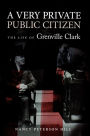 A Very Private Public Citizen: The Life of Grenville Clark