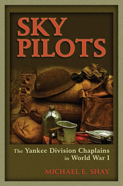 Sky Pilots: The Yankee Division Chaplains in World War I