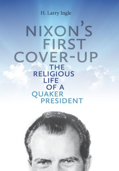 Nixon's First Cover-up: The Religious Life of a Quaker President