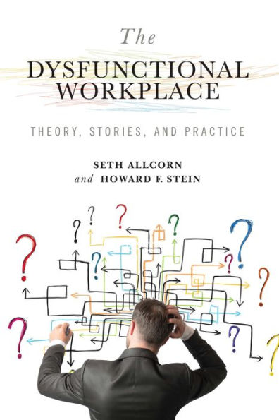 The Dysfunctional Workplace: Theory, Stories, and Practice