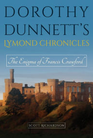 Title: Dorothy Dunnett's Lymond Chronicles: The Enigma of Francis Crawford, Author: Scott Richardson