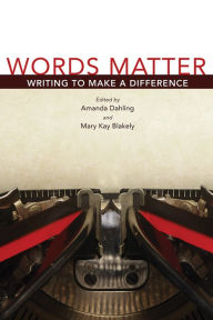 Title: Words Matter: Writing to Make a Difference, Author: Mary Kay Blakely