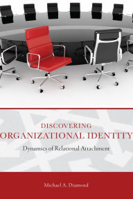 Title: Discovering Organizational Identity: Dynamics of Relational Attachment, Author: Michael A. Diamond