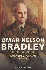 Title: Omar Nelson Bradley: America's GI General, 1893-1981, Author: Steven L. Ossad