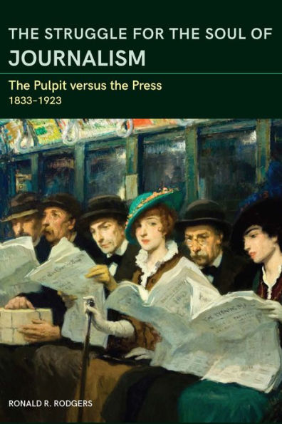 The Struggle for the Soul of Journalism: The Pulpit versus the Press, 1833-1923