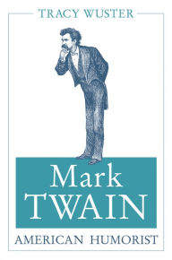 Title: Mark Twain, American Humorist, Author: Tracy Wuster