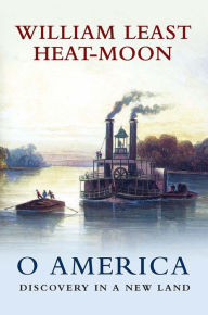 Title: O America: Discovery in a New Land, Author: William Least Heat-Moon