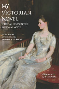 Title: My Victorian Novel: Critical Essays in the Personal Voice, Author: Annette R. Federico