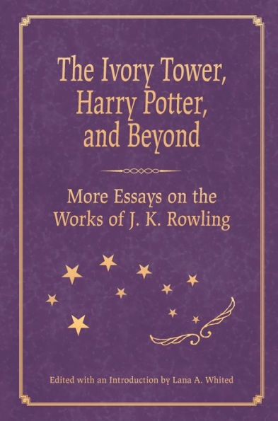 The Ivory Tower, Harry Potter, and Beyond: More Essays on the Works of J. K. Rowling