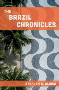 Title: The Brazil Chronicles, Author: Stephen G. Bloom