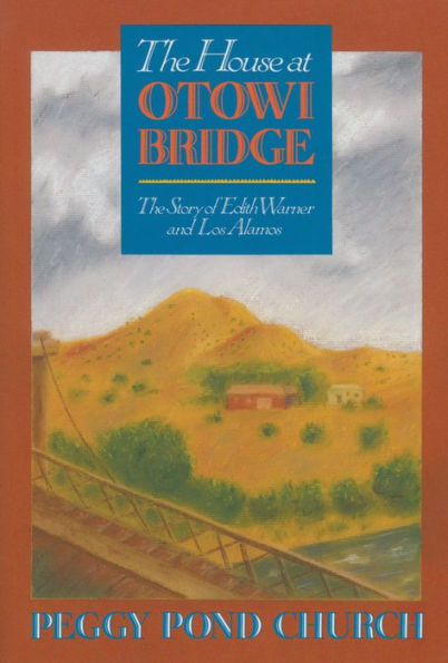 The House at Otowi Bridge: Story of Edith Warner and Los Alamos