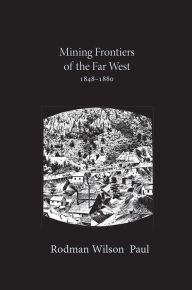 Title: Mining Frontiers of the Far West, 1848-1880, Author: Rodman Wilson Paul