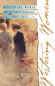 Title: Westering Women and the Frontier Experience, 1800-1915 / Edition 1, Author: Sandra L. Myres