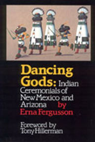 Title: Dancing Gods: Indian Ceremonials of New Mexico and Arizona, Author: Erna Fergusson