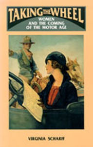 Title: Taking the Wheel: Women and the Coming of the Motor Age, Author: Virginia Scharff