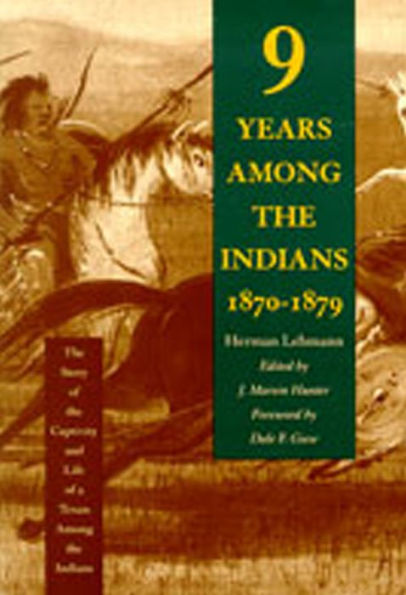 Nine Years Among the Indians, 1870-1879: The Story of the Captivity and Life of a Texan Among the Indians / Edition 1