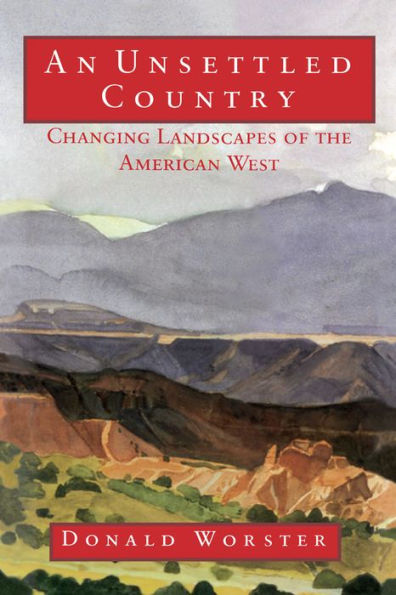 An Unsettled Country: Changing Landscapes of the American West / Edition 1