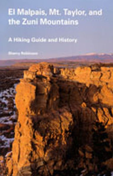 El Malpais, Mt. Taylor, and the Zuni Mountains: A Hiking Guide and History / Edition 1