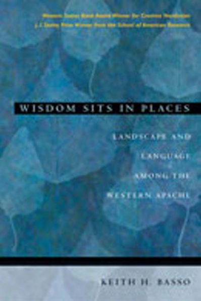 Wisdom Sits in Places: Landscape and Language Among the Western Apache / Edition 1