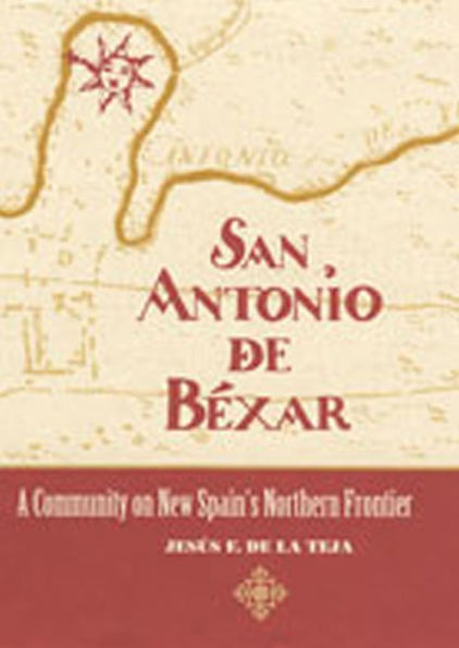 San Antonio de Béxar: A Community on New Spain's Northern Frontier / Edition 1