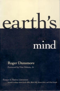 Title: Earth's Mind: Essays in Native Literature / Edition 1, Author: Roger Dunsmore
