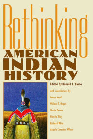 Title: Rethinking American Indian History / Edition 1, Author: Donald L. Fixico