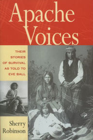 Title: Apache Voices: Their Stories of Survival as Told to Eve Ball, Author: Sherry Robinson