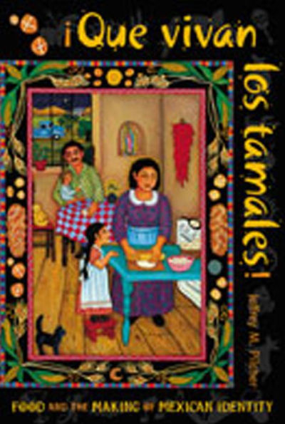 Que vivan los tamales!: Food and the Making of Mexican Identity / Edition 1
