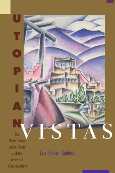 Utopian Vistas: The Mabel Dodge Luhan House and the American Counterculture