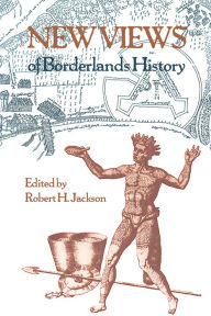 Title: New Views of Borderlands History / Edition 1, Author: Robert H. Jackson