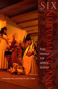 Title: Six Neuvomexicano Folk Dramas for Advent Season / Edition 1, Author: Larry Torres
