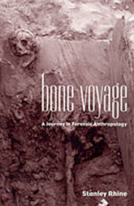Title: Bone Voyage: A Journey in Forensic Anthropology, Author: Stanley Rhine