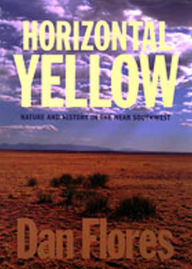 Title: Horizontal Yellow: Nature and History in the Near Southwest / Edition 1, Author: Dan Flores