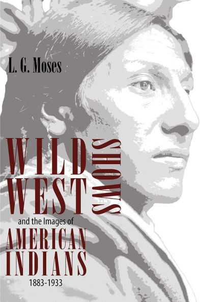 Wild West Shows and the Images of American Indians, 1883-1933