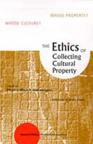 Title: The Ethics of Collecting Cultural Property: Whose Culture? Whose Property? / Edition 2, Author: Phyllis Mauch Messenger