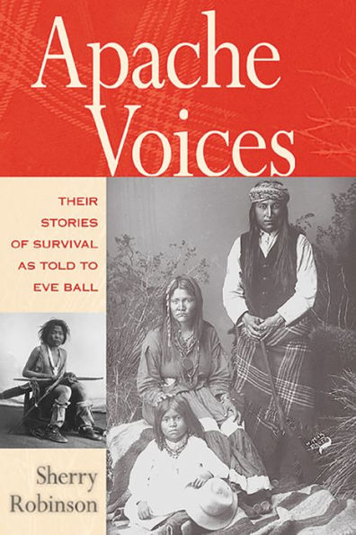 Apache Voices: Their Stories of Survival as Told to Eve Ball