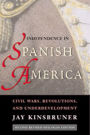 Independence in Spanish America: Civil Wars, Revolutions, and Underdevelopment / Edition 2