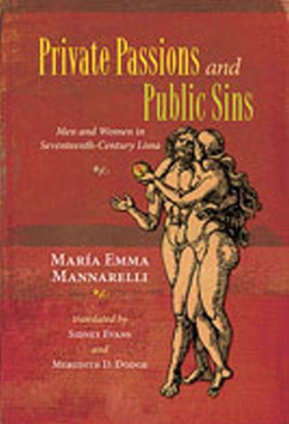 Private Passions and Public Sins: Men and Women in Seventeenth-Century Lima / Edition 1