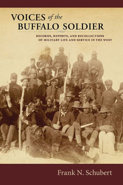 Voices of the Buffalo Soldier: Records, Reports, and Recollections of Military Life and Service in the West