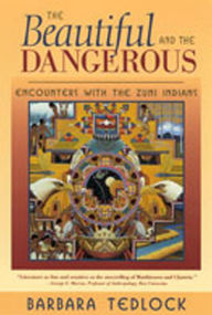 Title: The Beautiful and the Dangerous: Encounters with the Zuni Indians / Edition 1, Author: Barbara Tedlock