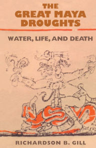 Title: The Great Maya Droughts: Water, Life, and Death, Author: Richardson B. Gill