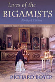 Title: Lives of the Bigamists: Marriage, Family, and Community in Colonial Mexico / Edition 1, Author: Richard Boyer