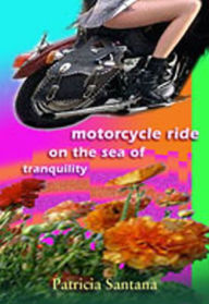 Title: Motorcycle Ride on the Sea of Tranquility, Author: Patricia Santana