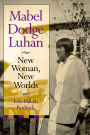 Mabel Dodge Luhan: New Woman, New Worlds
